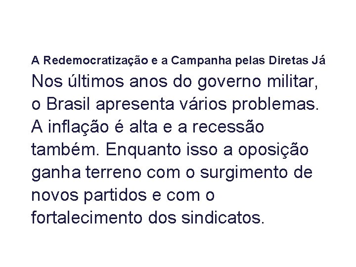 A Redemocratização e a Campanha pelas Diretas Já Nos últimos anos do governo militar,