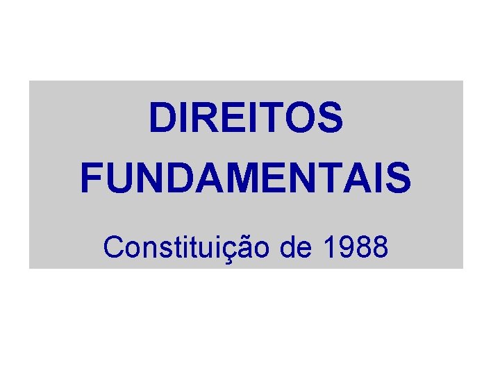 DIREITOS FUNDAMENTAIS Constituição de 1988 