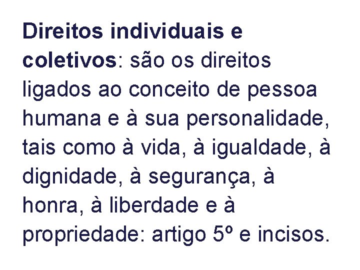 Direitos individuais e coletivos: são os direitos ligados ao conceito de pessoa humana e