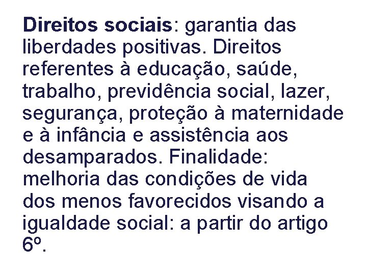 Direitos sociais: garantia das liberdades positivas. Direitos referentes à educação, saúde, trabalho, previdência social,