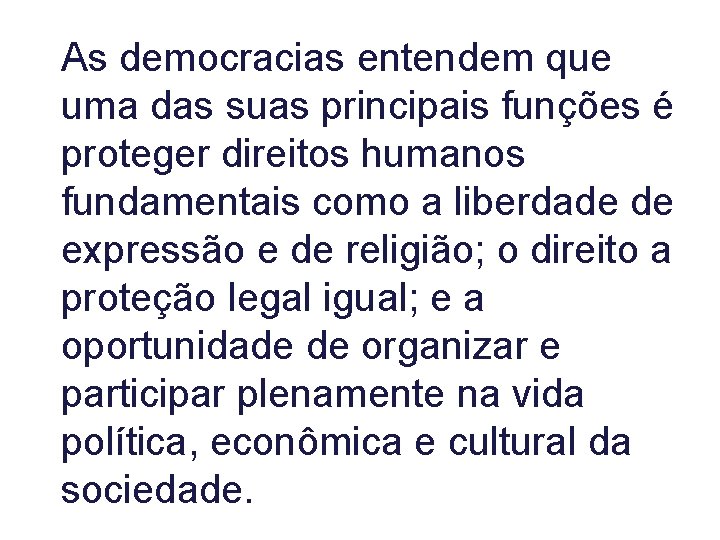 As democracias entendem que uma das suas principais funções é proteger direitos humanos fundamentais