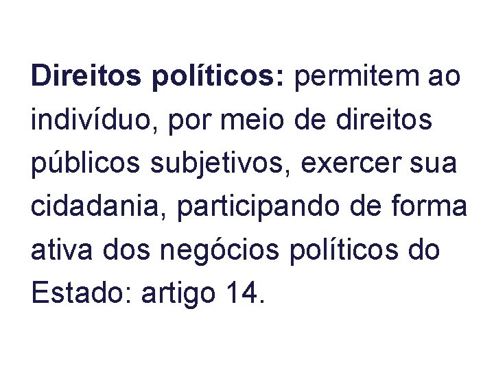 Direitos políticos: permitem ao indivíduo, por meio de direitos públicos subjetivos, exercer sua cidadania,