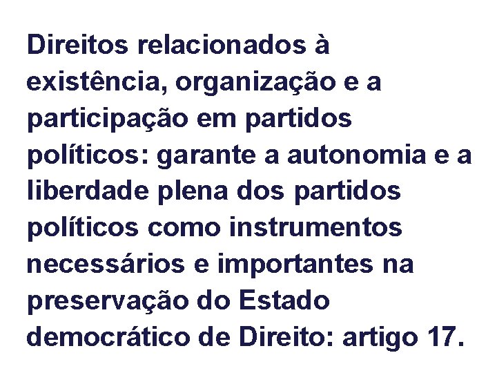 Direitos relacionados à existência, organização e a participação em partidos políticos: garante a autonomia