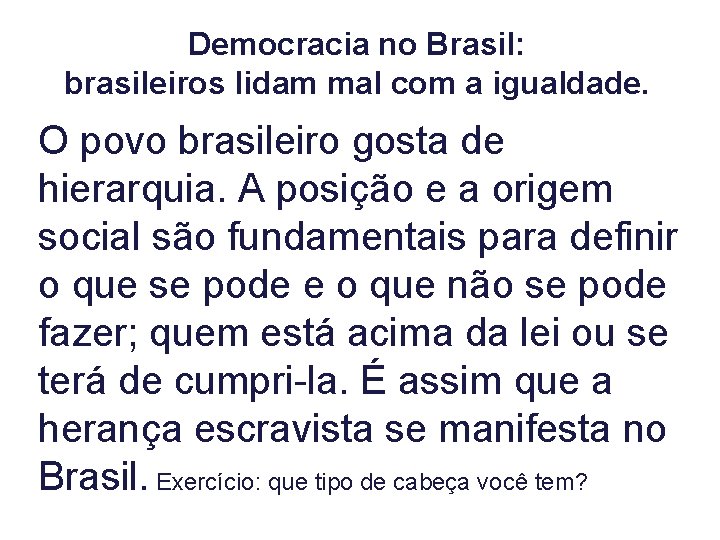 Democracia no Brasil: brasileiros lidam mal com a igualdade. O povo brasileiro gosta de