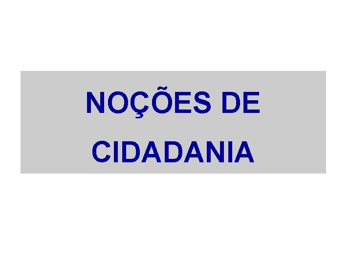 NOÇÕES DE CIDADANIA 