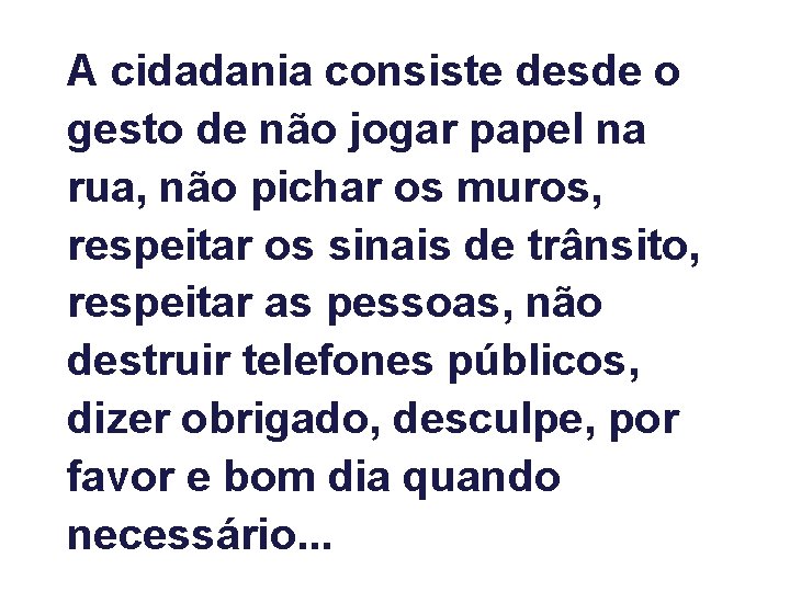 A cidadania consiste desde o gesto de não jogar papel na rua, não pichar