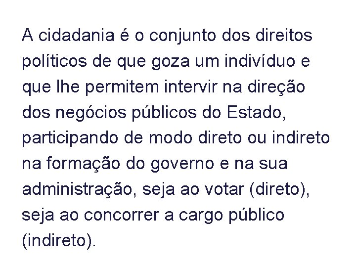 A cidadania é o conjunto dos direitos políticos de que goza um indivíduo e