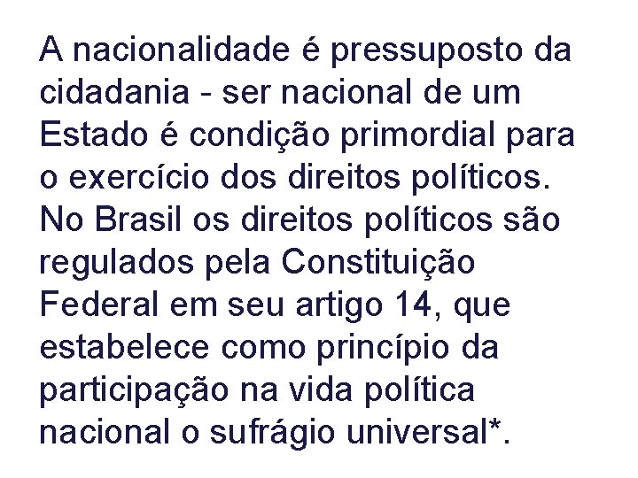 A nacionalidade é pressuposto da cidadania - ser nacional de um Estado é condição