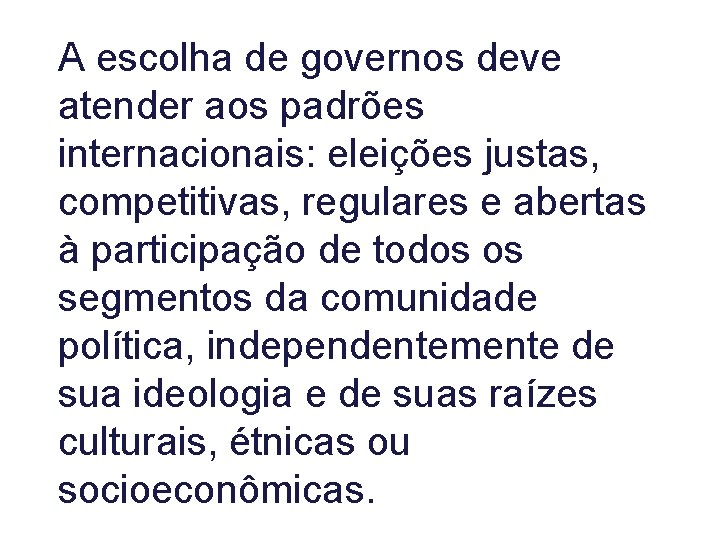 A escolha de governos deve atender aos padrões internacionais: eleições justas, competitivas, regulares e