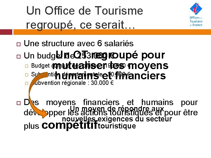 Un Office de Tourisme regroupé, ce serait… Une structure avec 6 salariés Un budget