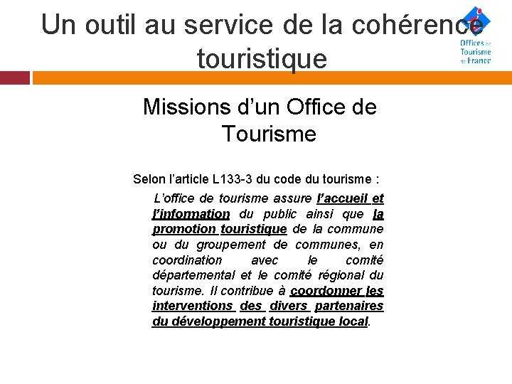 Un outil au service de la cohérence touristique Missions d’un Office de Tourisme Selon