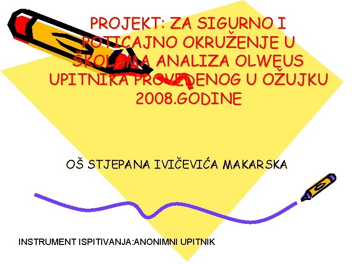 PROJEKT: ZA SIGURNO I POTICAJNO OKRUŽENJE U ŠKOLAMA ANALIZA OLWEUS UPITNIKA PROVEDENOG U OŽUJKU