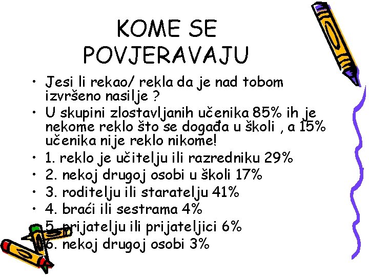 KOME SE POVJERAVAJU • Jesi li rekao/ rekla da je nad tobom izvršeno nasilje