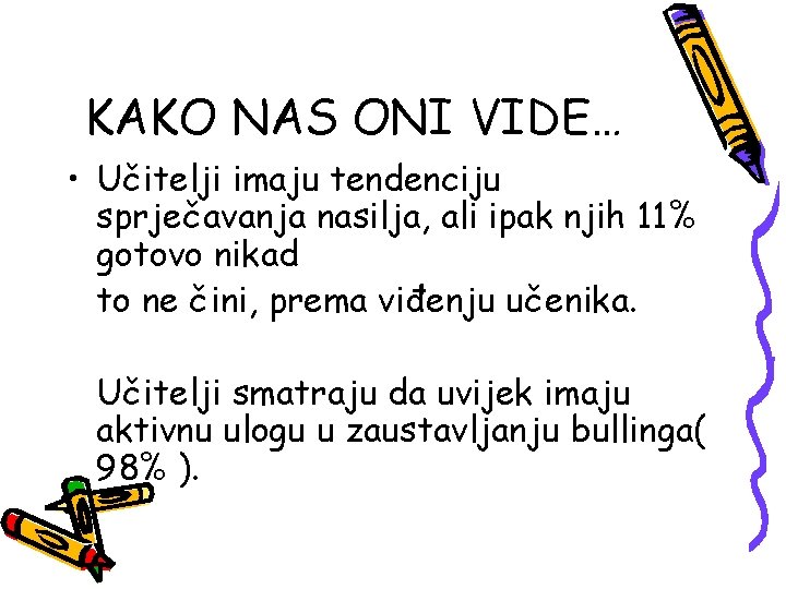 KAKO NAS ONI VIDE… • Učitelji imaju tendenciju sprječavanja nasilja, ali ipak njih 11%