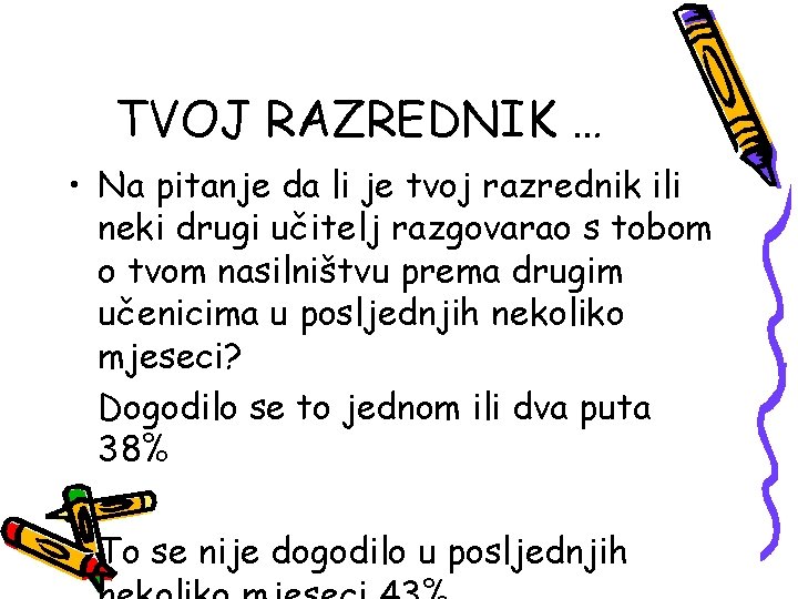 TVOJ RAZREDNIK … • Na pitanje da li je tvoj razrednik ili neki drugi