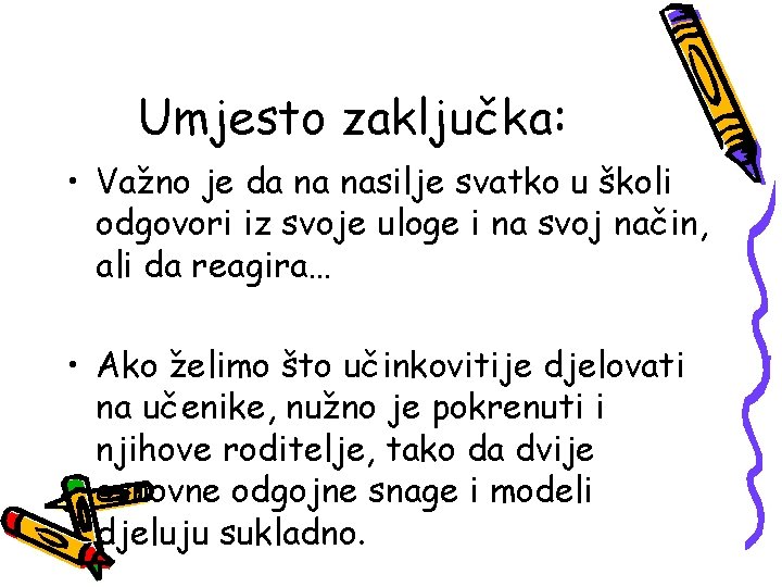 Umjesto zaključka: • Važno je da na nasilje svatko u školi odgovori iz svoje