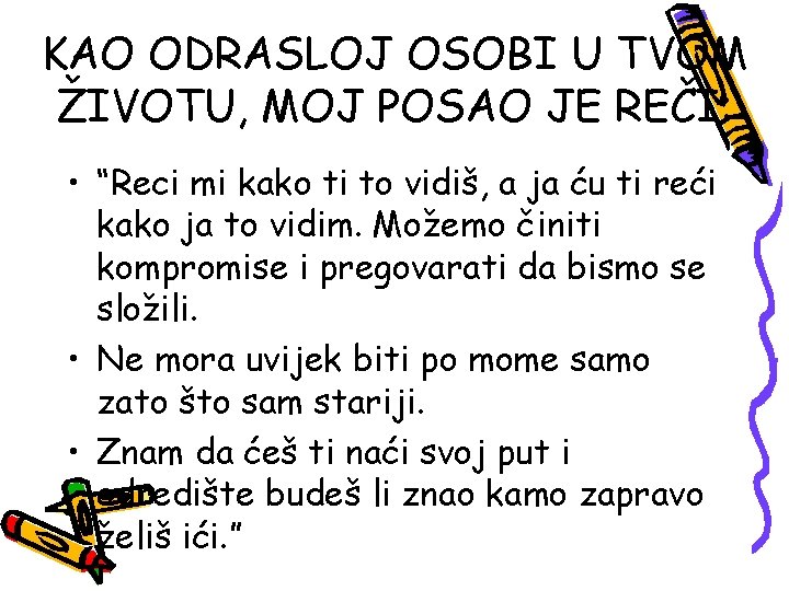 KAO ODRASLOJ OSOBI U TVOM ŽIVOTU, MOJ POSAO JE REČI: • “Reci mi kako