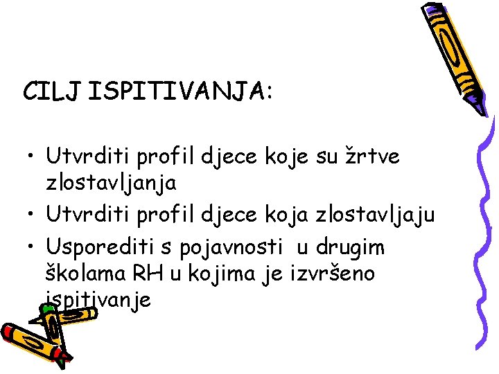 CILJ ISPITIVANJA: • Utvrditi profil djece koje su žrtve zlostavljanja • Utvrditi profil djece