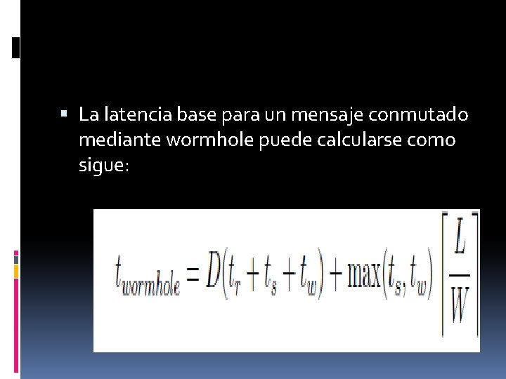  La latencia base para un mensaje conmutado mediante wormhole puede calcularse como sigue: