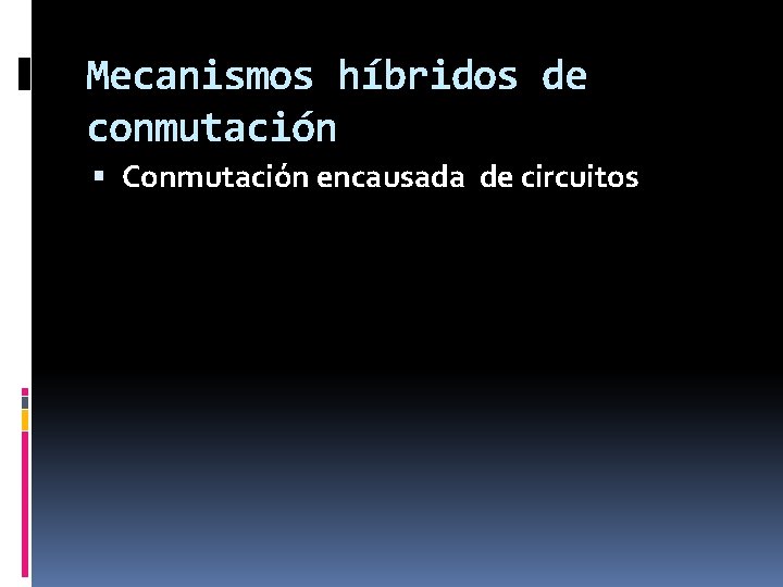 Mecanismos híbridos de conmutación Conmutación encausada de circuitos 