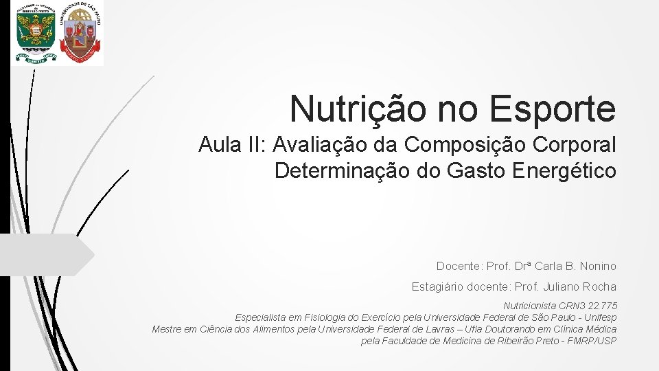 Nutrição no Esporte Aula II: Avaliação da Composição Corporal Determinação do Gasto Energético Docente: