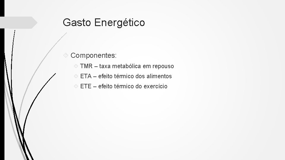 Gasto Energético Componentes: TMR – taxa metabólica em repouso ETA – efeito térmico dos