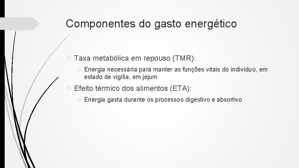 Componentes do gasto energético Taxa metabólica em repouso (TMR): Energia necessária para manter as