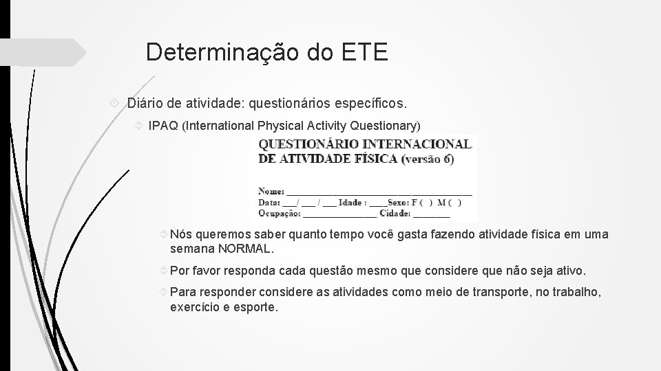 Determinação do ETE Diário de atividade: questionários específicos. IPAQ (International Physical Activity Questionary) Nós