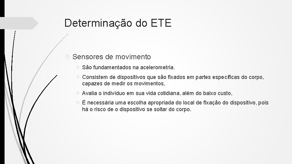 Determinação do ETE Sensores de movimento São fundamentados na acelerometria. Consistem de dispositivos que