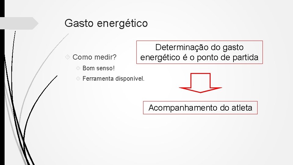 Gasto energético Como medir? Determinação do gasto energético é o ponto de partida Bom