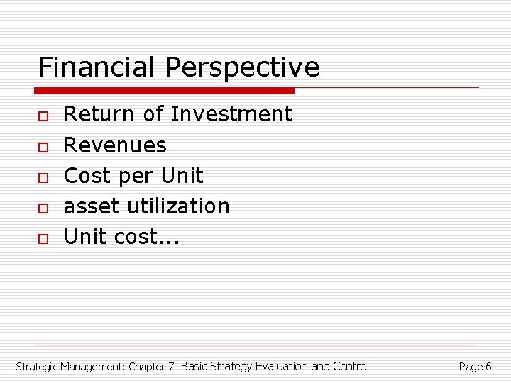 Financial Perspective o o o Return of Investment Revenues Cost per Unit asset utilization