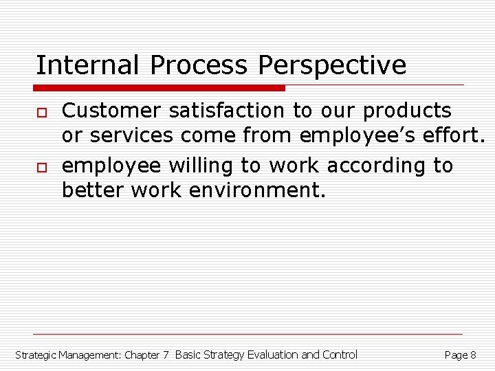 Internal Process Perspective o o Customer satisfaction to our products or services come from