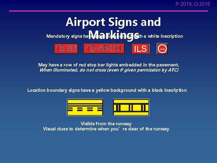 P-2019, O-2015 Airport Signs and Markings Mandatory signs have a red background with a