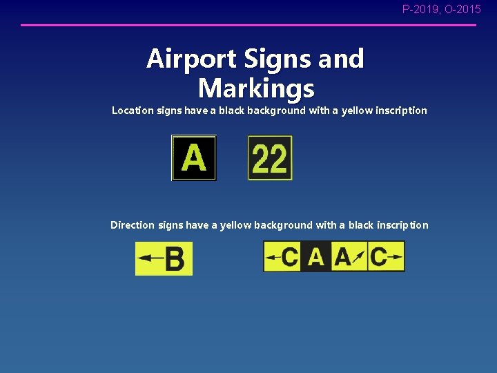 P-2019, O-2015 Airport Signs and Markings Location signs have a black background with a P-2019, O-2015 Airport Signs and Markings Location signs have a black background with a