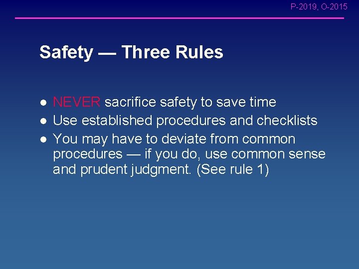 P-2019, O-2015 Safety — Three Rules l l l NEVER sacrifice safety to save