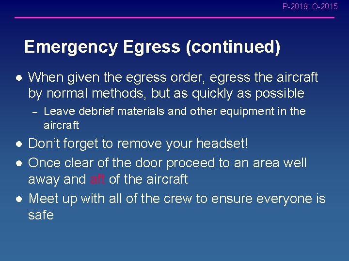 P-2019, O-2015 Emergency Egress (continued) l When given the egress order, egress the aircraft P-2019, O-2015 Emergency Egress (continued) l When given the egress order, egress the aircraft