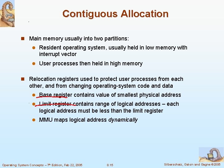 Contiguous Allocation n Main memory usually into two partitions: l Resident operating system, usually