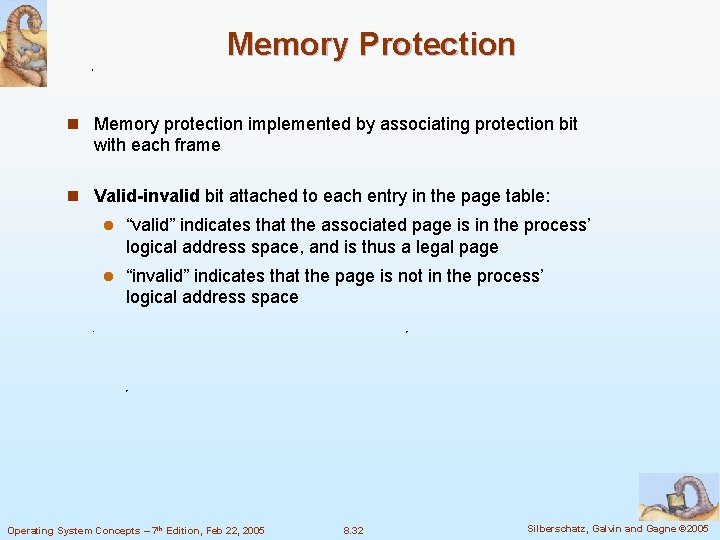 Memory Protection n Memory protection implemented by associating protection bit with each frame n