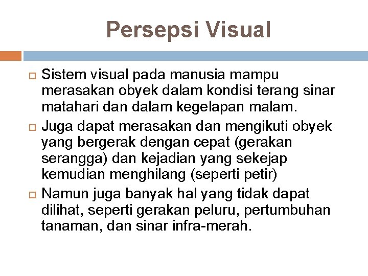 Persepsi Visual Sistem visual pada manusia mampu merasakan obyek dalam kondisi terang sinar matahari Persepsi Visual Sistem visual pada manusia mampu merasakan obyek dalam kondisi terang sinar matahari