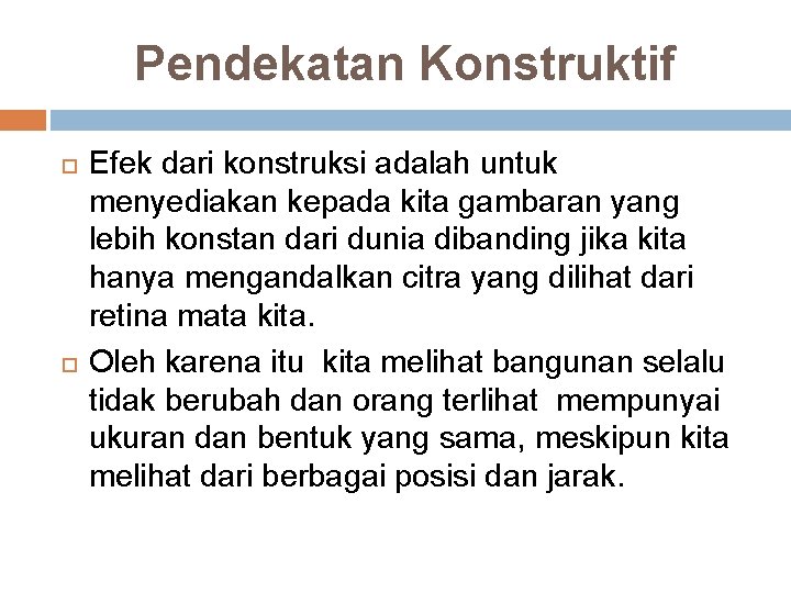 Pendekatan Konstruktif Efek dari konstruksi adalah untuk menyediakan kepada kita gambaran yang lebih konstan Pendekatan Konstruktif Efek dari konstruksi adalah untuk menyediakan kepada kita gambaran yang lebih konstan