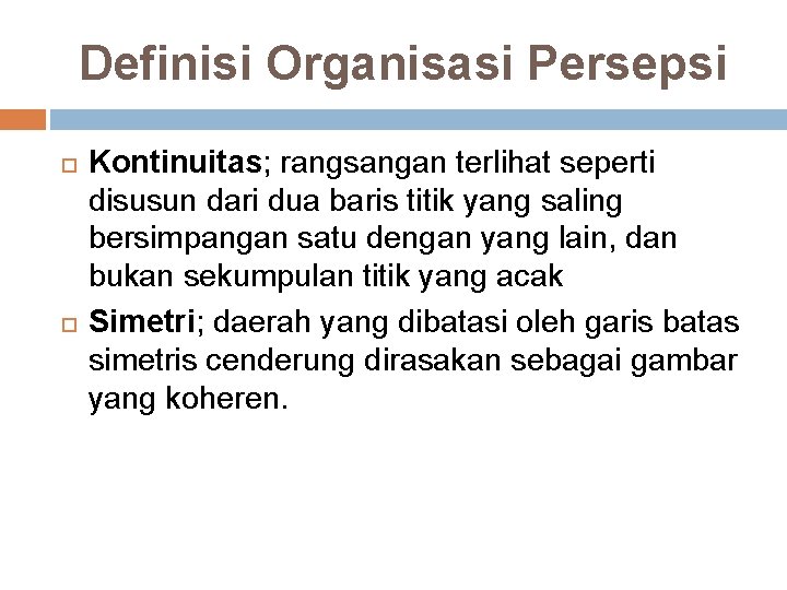 Definisi Organisasi Persepsi Kontinuitas; rangsangan terlihat seperti disusun dari dua baris titik yang saling Definisi Organisasi Persepsi Kontinuitas; rangsangan terlihat seperti disusun dari dua baris titik yang saling