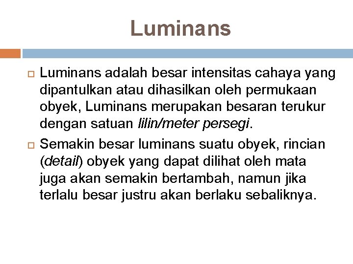 Luminans adalah besar intensitas cahaya yang dipantulkan atau dihasilkan oleh permukaan obyek, Luminans merupakan Luminans adalah besar intensitas cahaya yang dipantulkan atau dihasilkan oleh permukaan obyek, Luminans merupakan