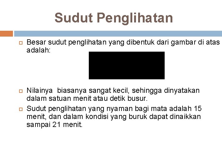 Sudut Penglihatan Besar sudut penglihatan yang dibentuk dari gambar di atas adalah: Nilainya biasanya Sudut Penglihatan Besar sudut penglihatan yang dibentuk dari gambar di atas adalah: Nilainya biasanya