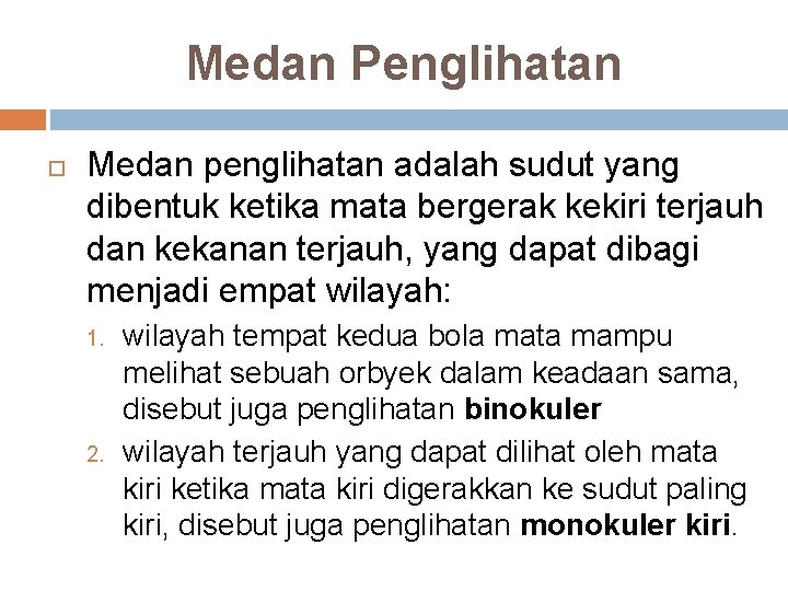 Medan Penglihatan Medan penglihatan adalah sudut yang dibentuk ketika mata bergerak kekiri terjauh dan Medan Penglihatan Medan penglihatan adalah sudut yang dibentuk ketika mata bergerak kekiri terjauh dan