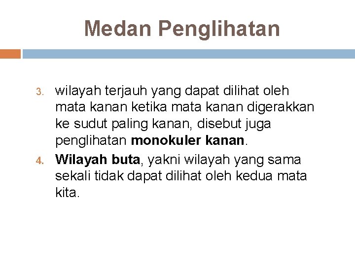 Medan Penglihatan 3. 4. wilayah terjauh yang dapat dilihat oleh mata kanan ketika mata Medan Penglihatan 3. 4. wilayah terjauh yang dapat dilihat oleh mata kanan ketika mata