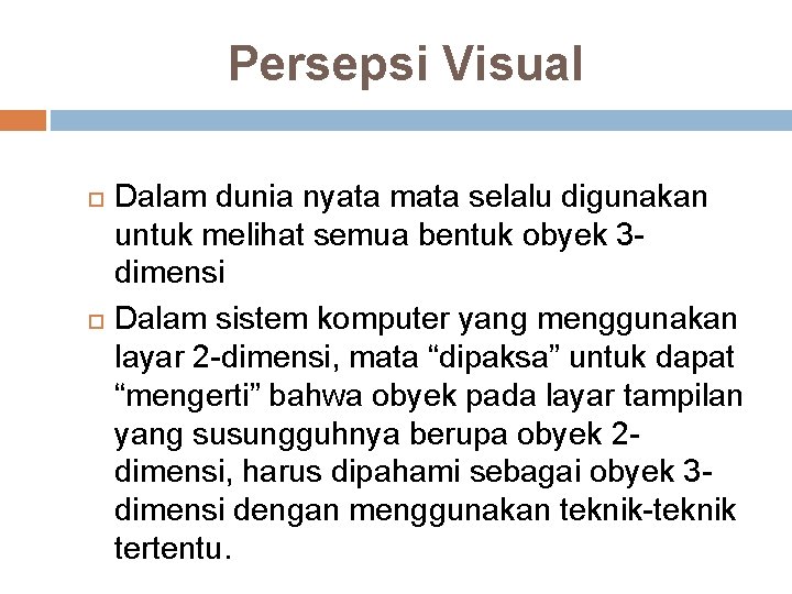 Persepsi Visual Dalam dunia nyata mata selalu digunakan untuk melihat semua bentuk obyek 3 Persepsi Visual Dalam dunia nyata mata selalu digunakan untuk melihat semua bentuk obyek 3