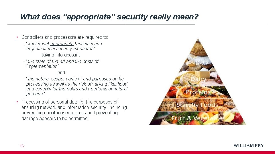 What does “appropriate” security really mean? • Controllers and processors are required to: –
