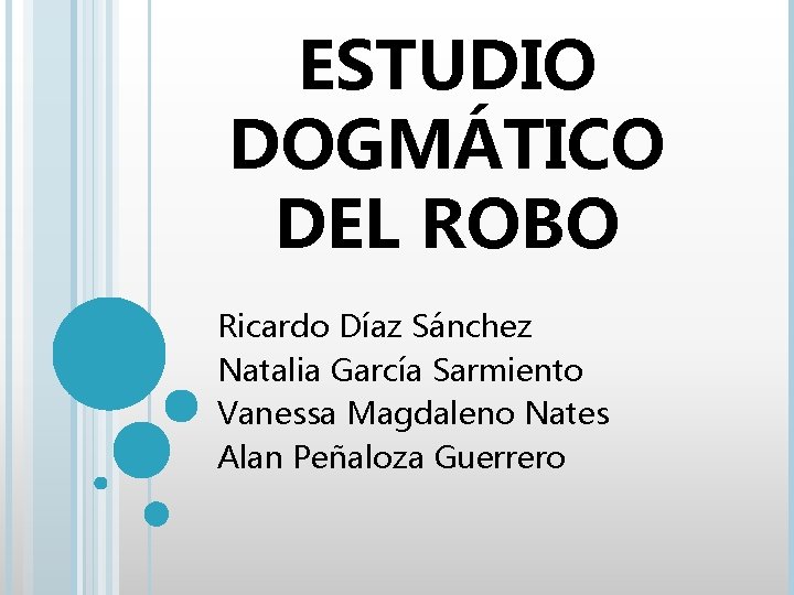 ESTUDIO DOGMÁTICO DEL ROBO Ricardo Díaz Sánchez Natalia García Sarmiento Vanessa Magdaleno Nates Alan