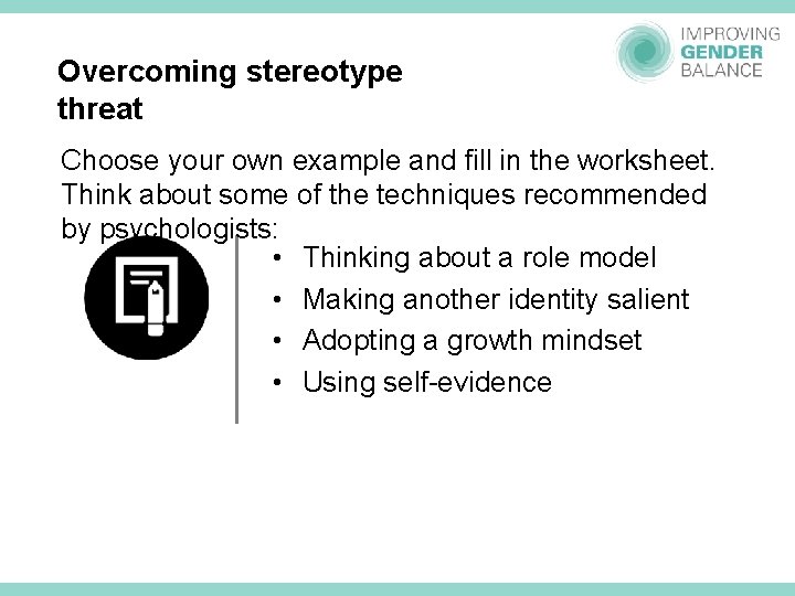 Overcoming stereotype threat Choose your own example and fill in the worksheet. Think about