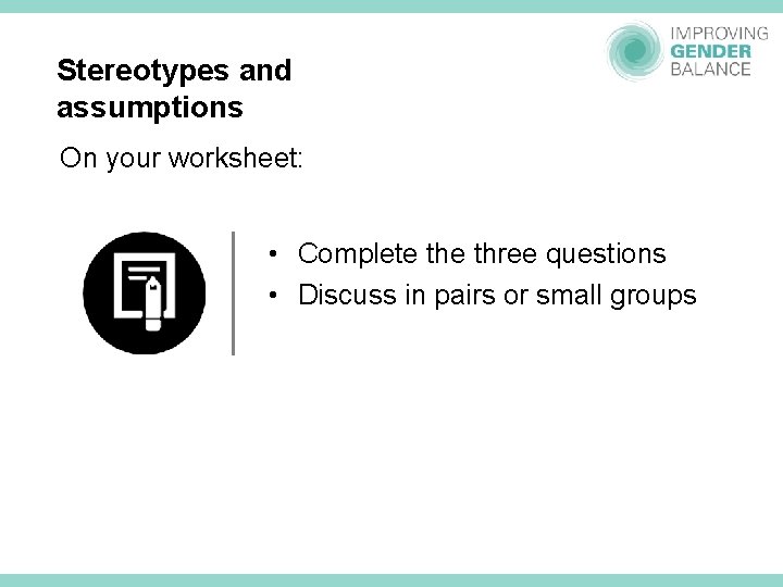 Stereotypes and assumptions On your worksheet: • Complete three questions • Discuss in pairs